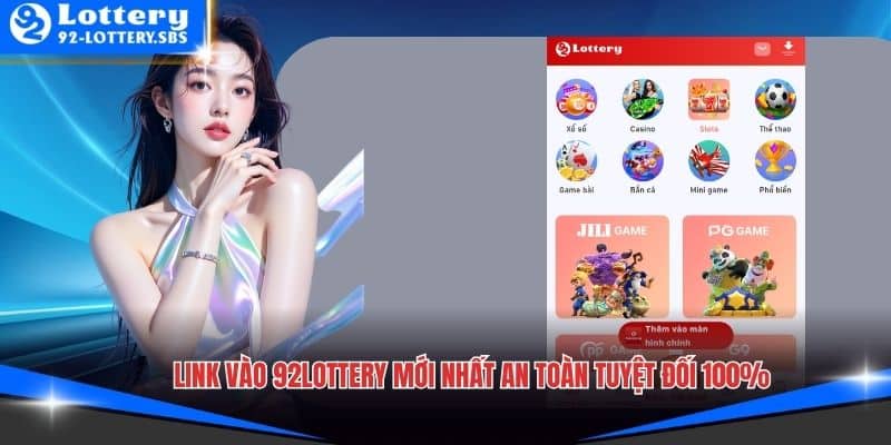 Link Vào 92lottery Mới Nhất An Toàn Tuyệt Đối 100%