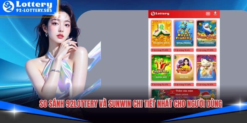 So Sánh 92lottery Và Sunwin Chi Tiết Nhất Cho Người Dùng